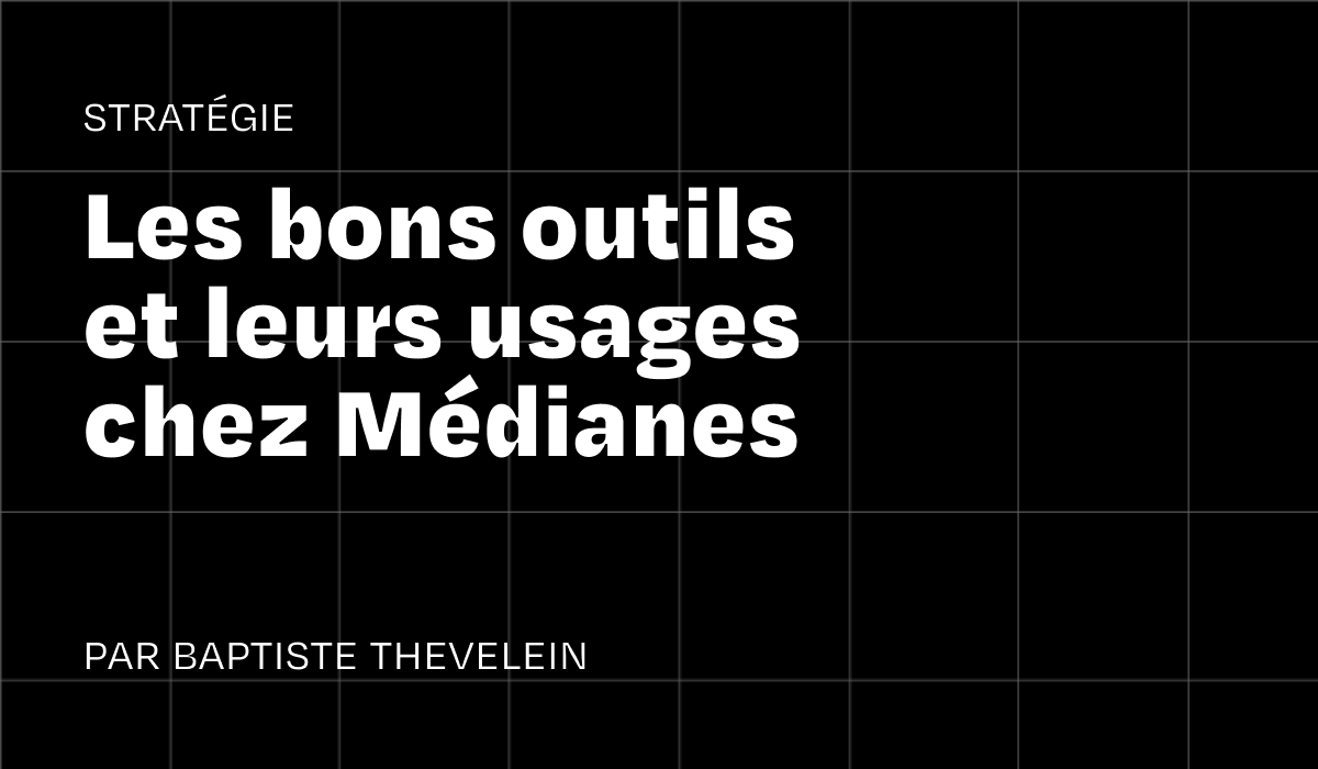Les bons outils et leurs usages chez Médianes