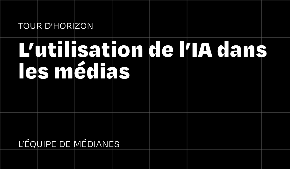 Tour d’horizon : l&rsquo;intelligence artificielle dans les médias
