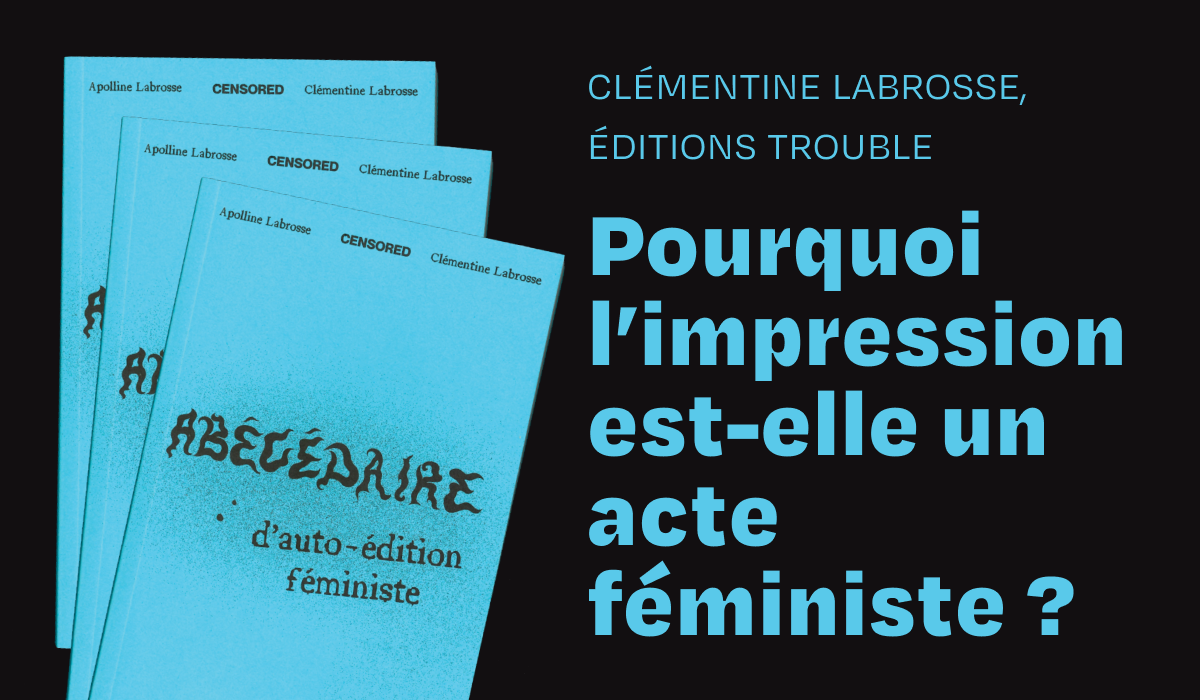 Pourquoi l’impression est-elle un acte féministe ?