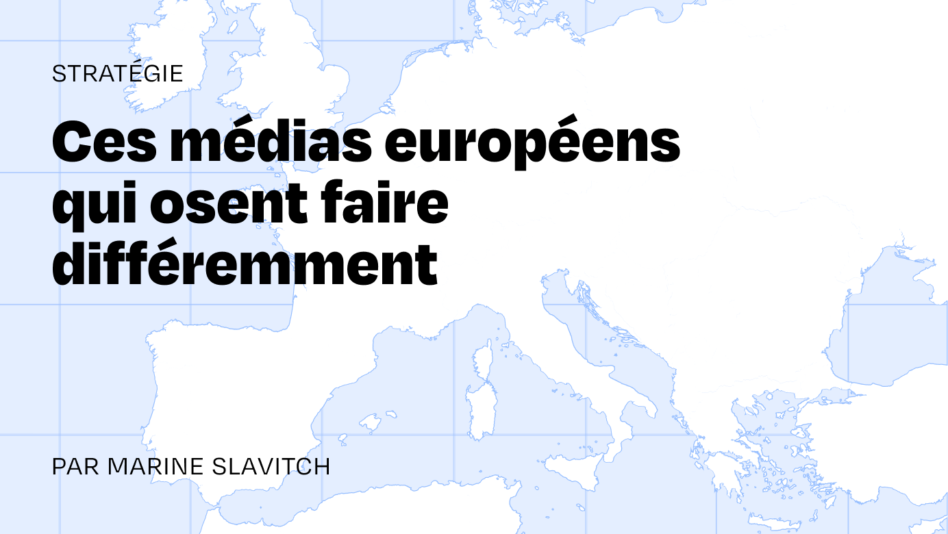 Ces médias européens qui osent faire différemment