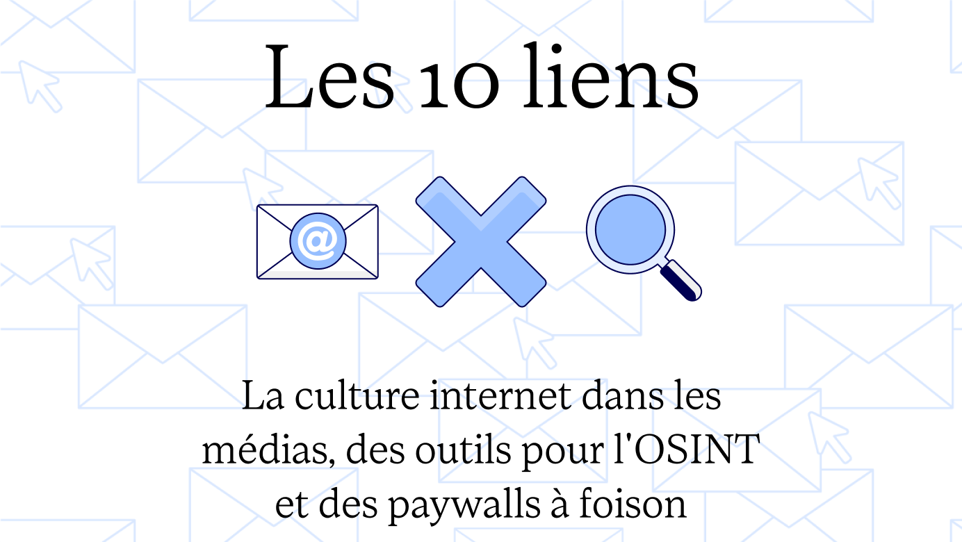La culture internet dans les médias, des outils pour l’OSINT et des paywalls à foison