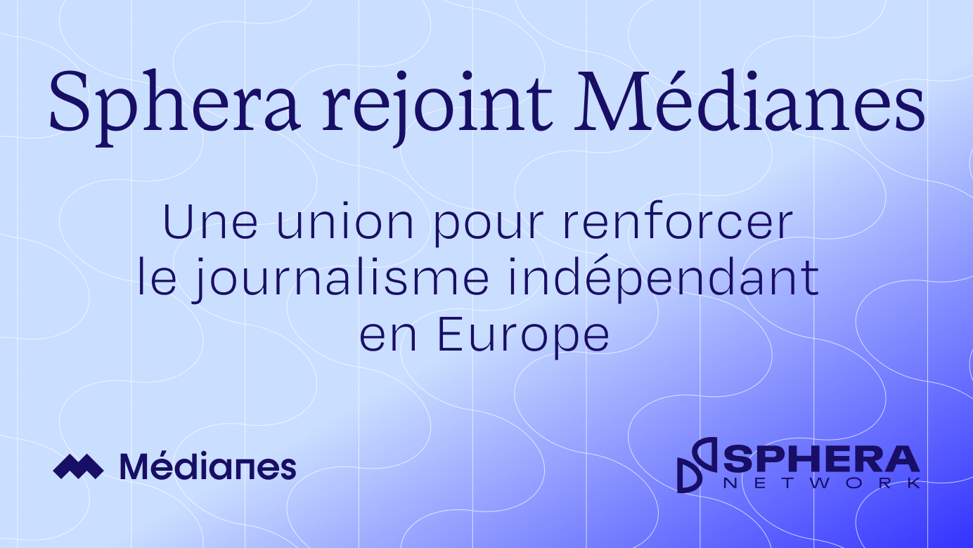 Sphera joins Médianes: a union to strengthen independent journalism in Europe