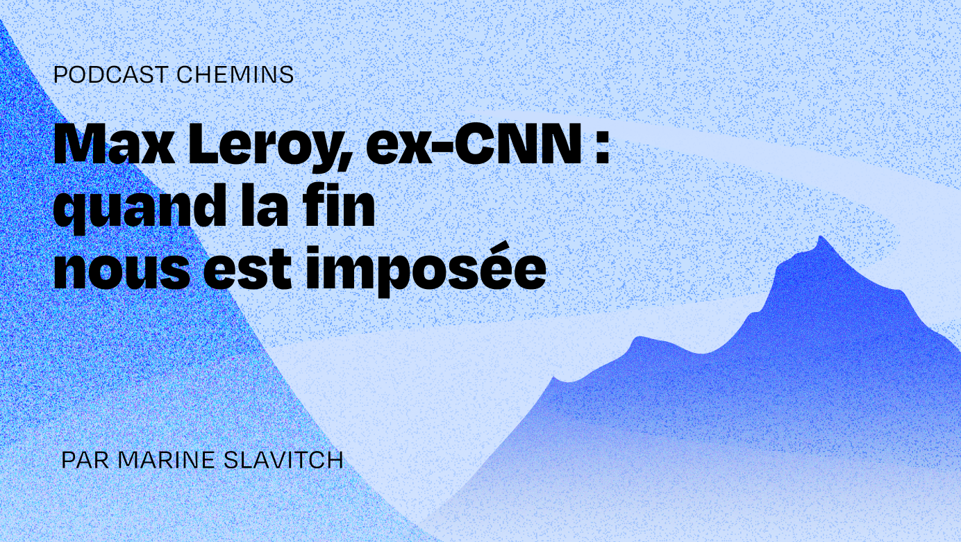 Max Leroy, former CNN: 