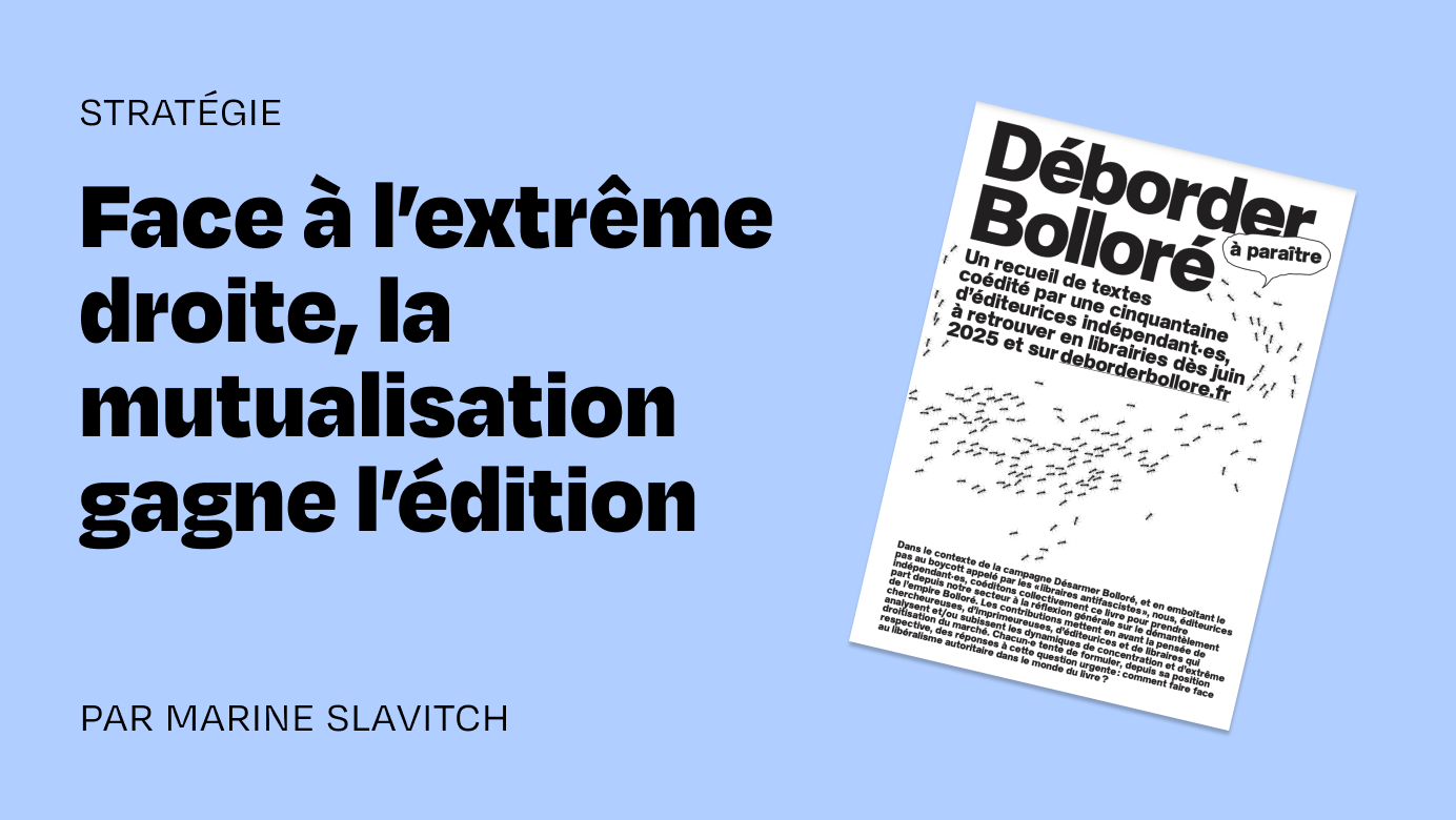 Déborder Bolloré : une stratégie collective pour l’édition indépendante
