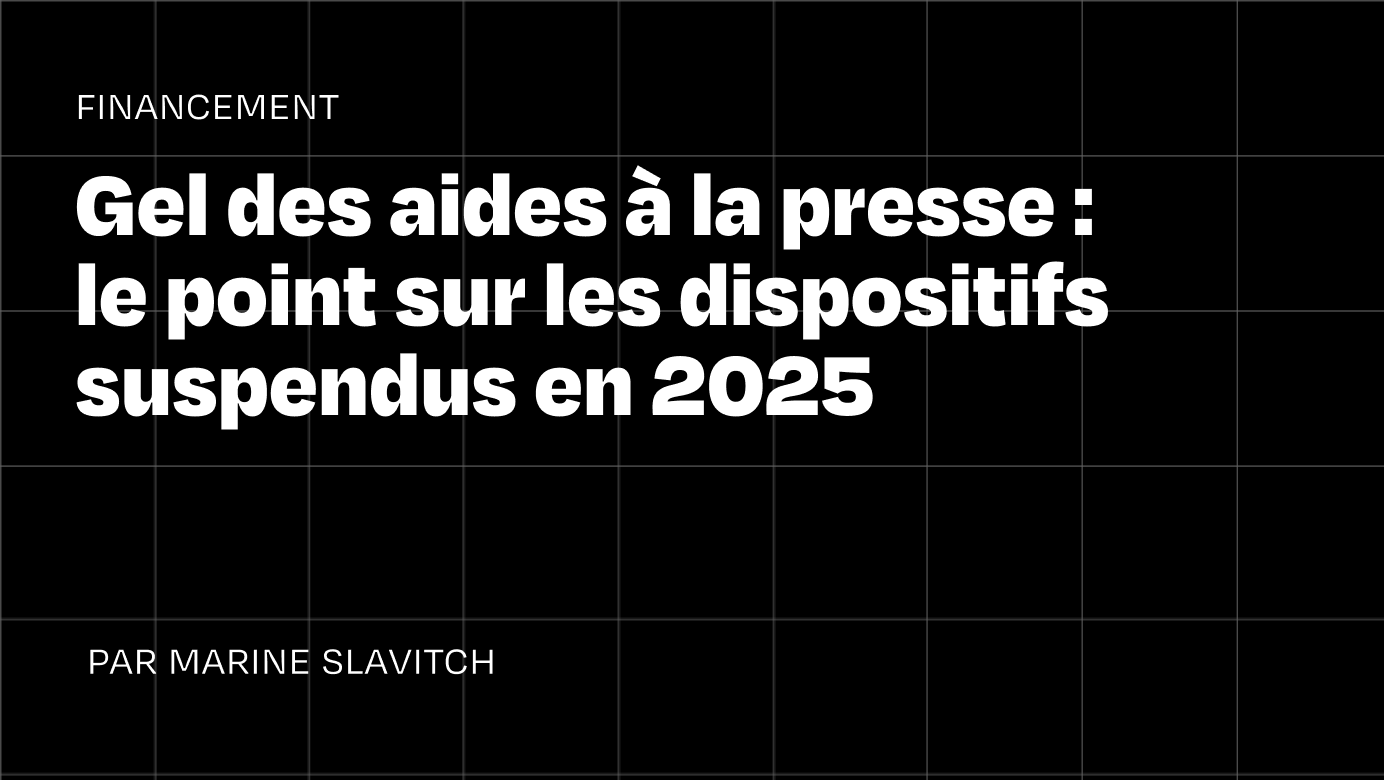 Gel des aides à la presse : le point sur les dispositifs suspendus en 2025