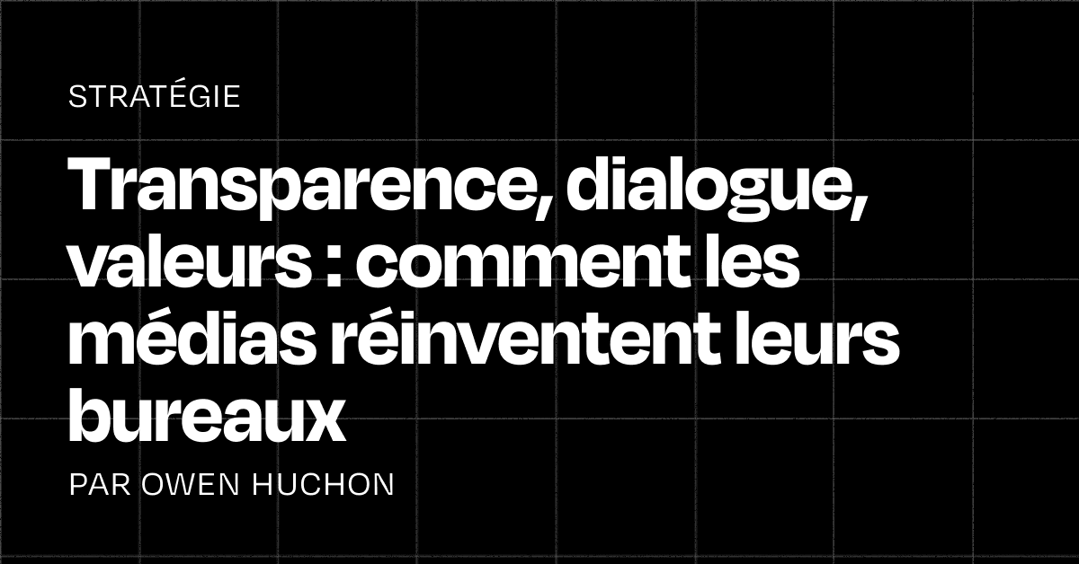 Transparency, dialogue, values: how media outlets are reinventing their offices