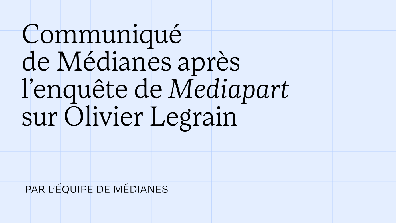 Communiqué de Médianes après l’enquête de Mediapart sur Olivier Legrain
