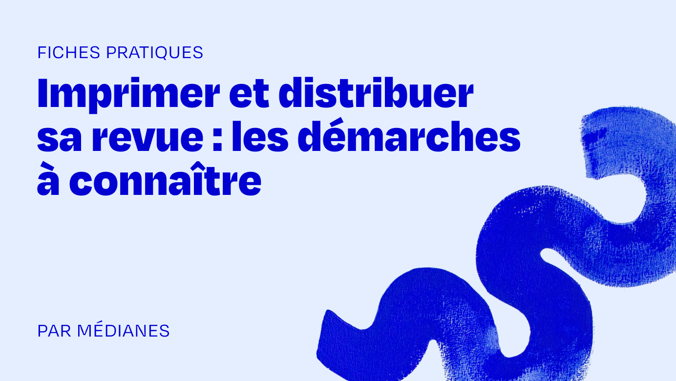 Imprimer et distribuer sa revue : les démarches à connaître