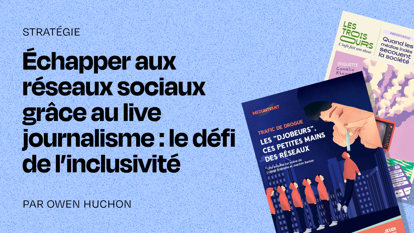 Échapper aux réseaux sociaux grâce au live journalism : le défi de l&rsquo;inclusivité